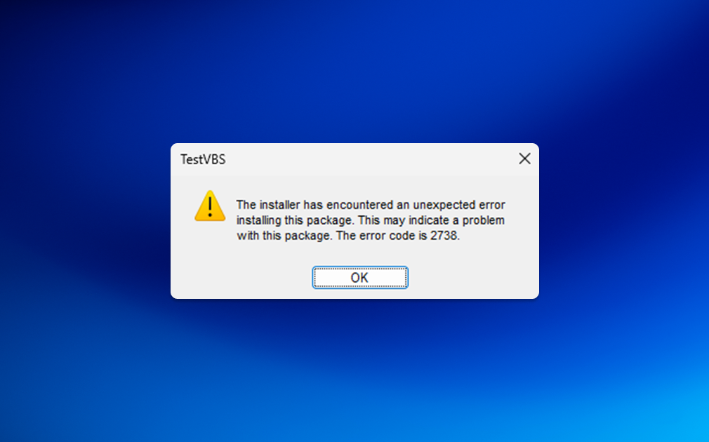 TestVBS error message: The installer has encountered an unexpected errorinstalling this package. This may indicate a problem with this package. The error code is 2738.